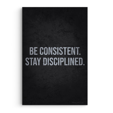 Be Consistent, Stay Disciplined